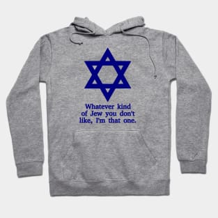 Whatever Kind Of Jew You Don't Like, I'm That One Hoodie